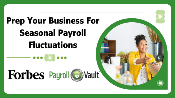 Prep Your Business For Seasonal Payroll Fluctuations | Forbes